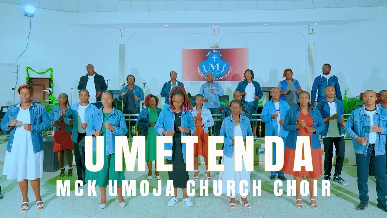 UMETENDA BY MCK UMOJA CHURCH CHOIR