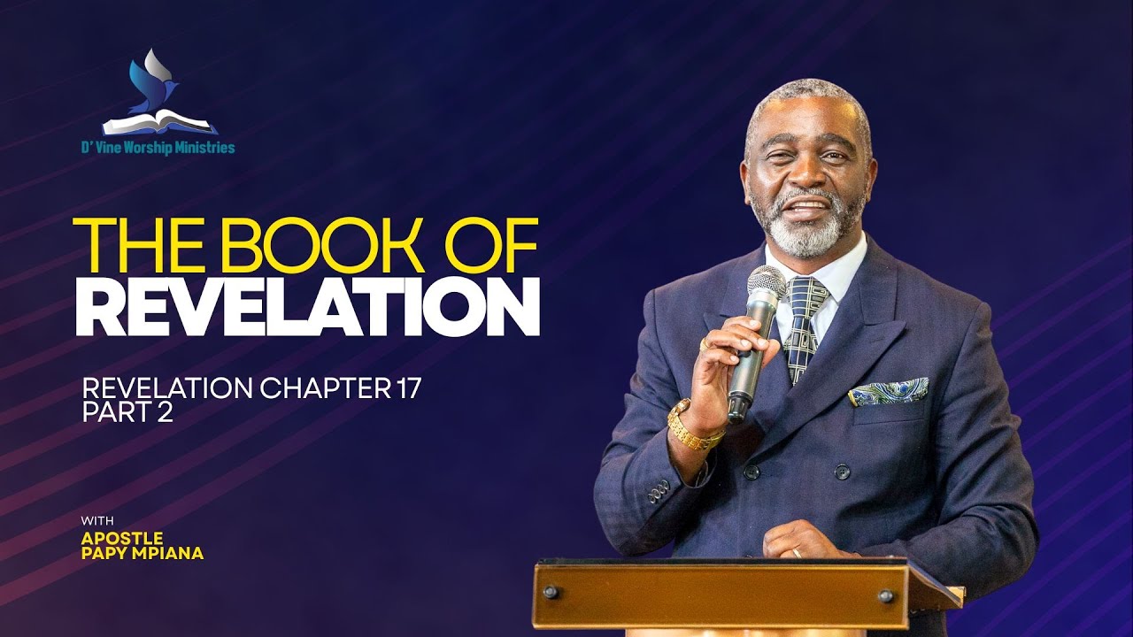 THE  BOOK OF REVELATION (REVELATION 17 PART 2) - APOSTLE PAPY MPIANA