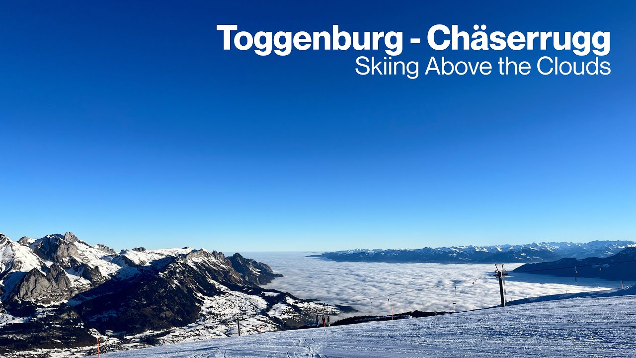 Toggenburg - Ch&auml;serrugg | Skiing Above the Clouds