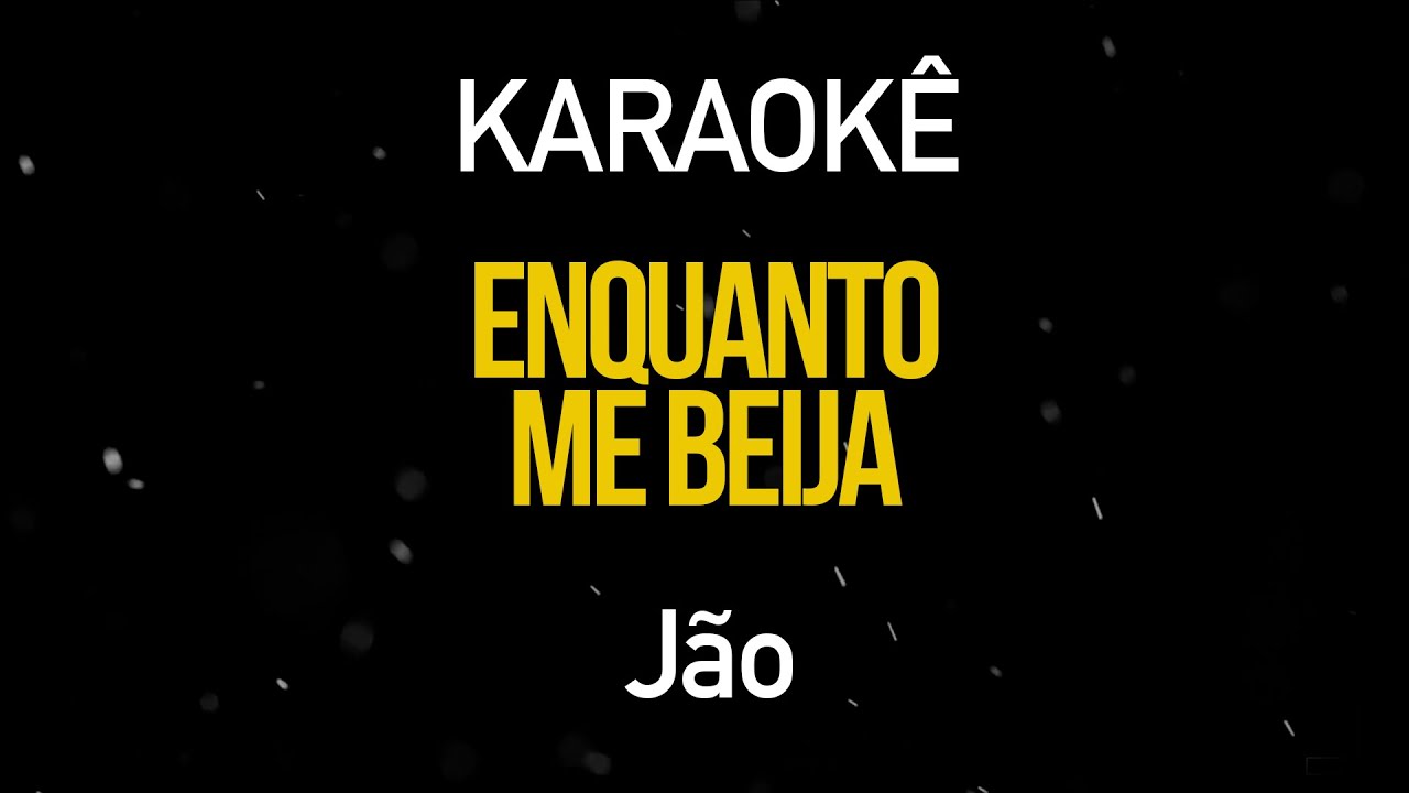 Enquanto me Beija - Jão (Karaokê Version)