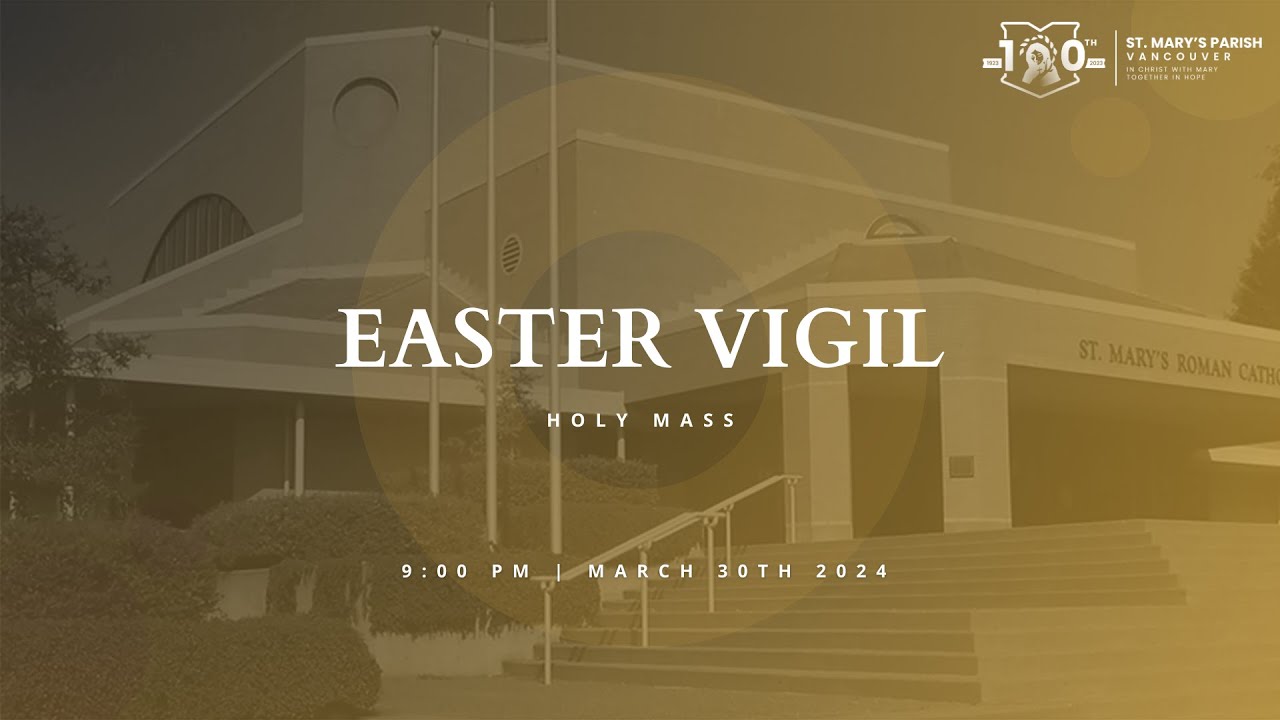 9:00pm Easter Vigil Mass - Saturday, March 30th, 2024