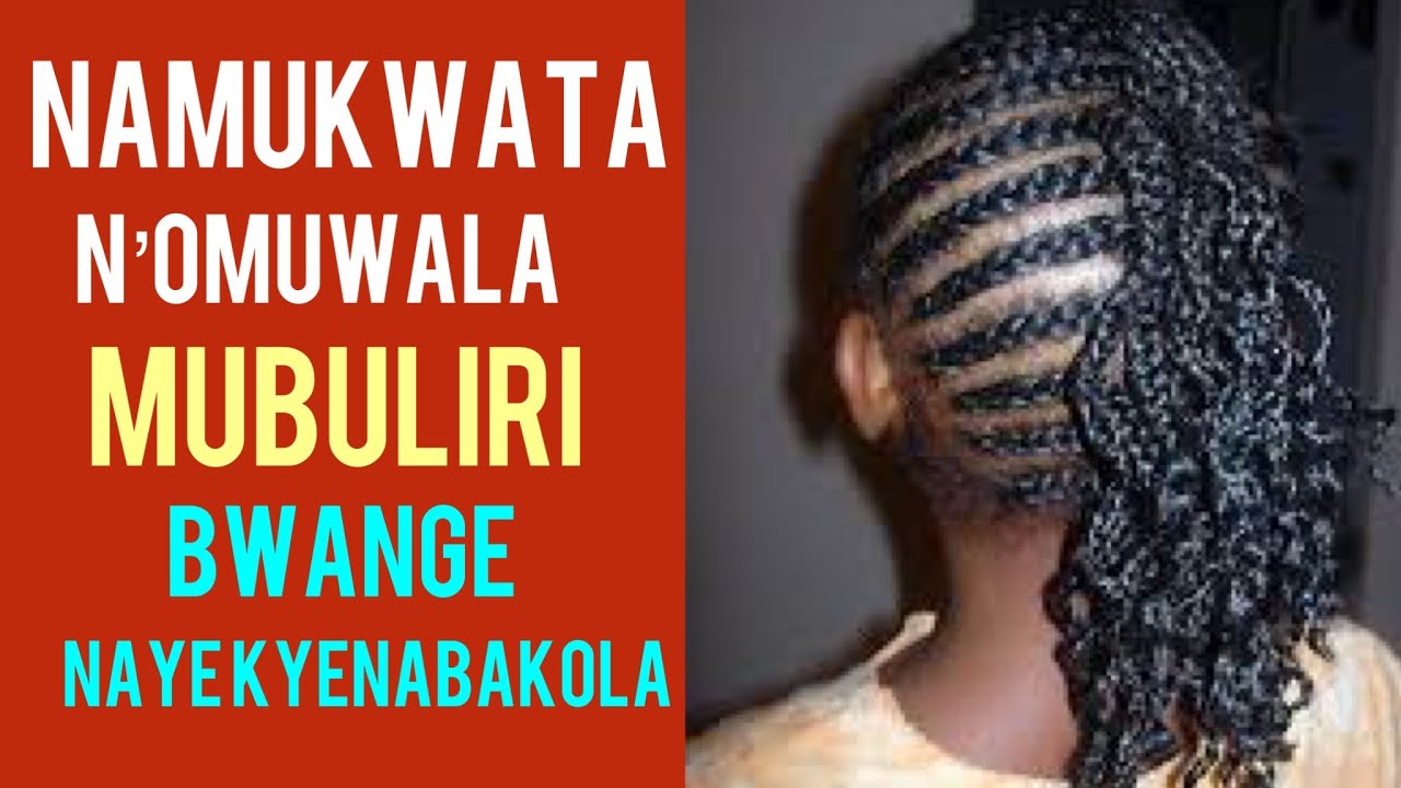 NAMUKWATA NOMUWALA MUBULIRI BWANGE, KYENABAKOLA….PART 1