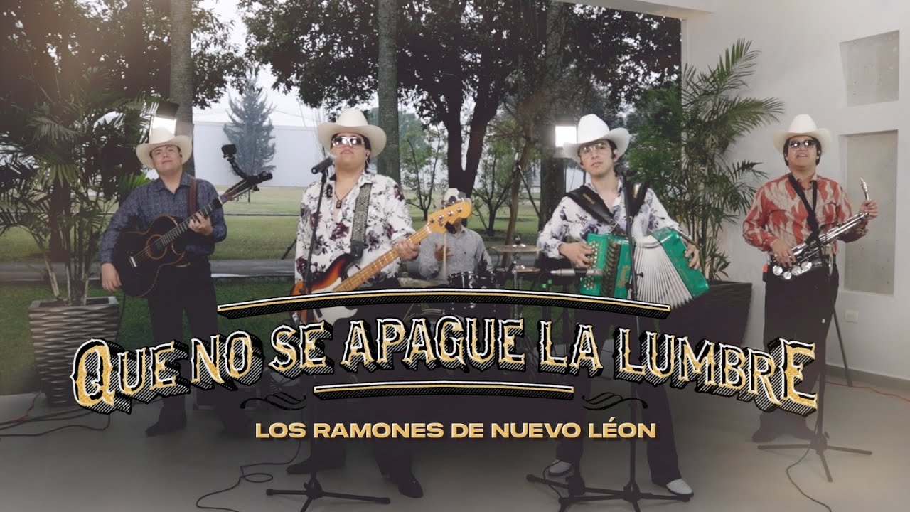 Que No Se Apague La Lumbre - Los Ramones De Nuevo León