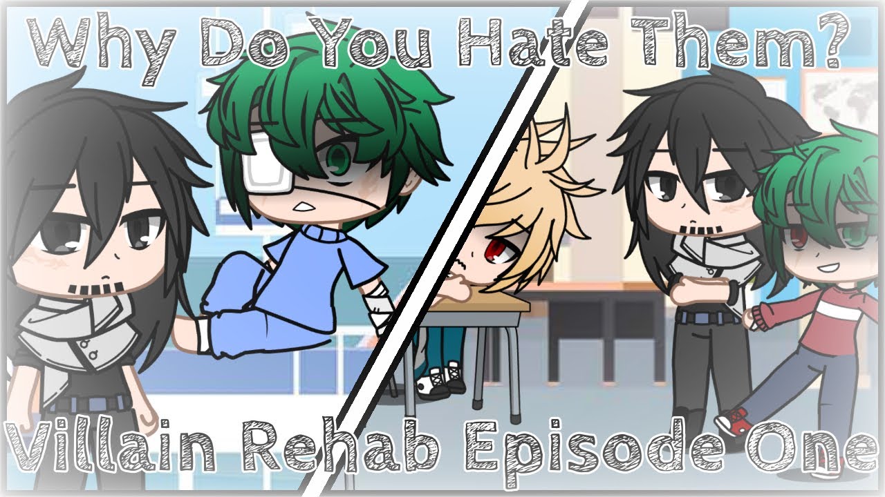 Villain Rehab AU Of The Villain Deku AU || Why Do You Hate Them? || Episode One || MHA || Gacha Club