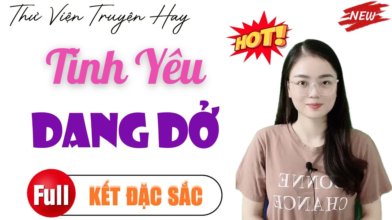 THƯ VIỆN TRUYỆN HAY: TÌNH YÊU DANG DỞ | TỔNG HỢP TRUYỆN HAY MỚI MỖI NGÀY.