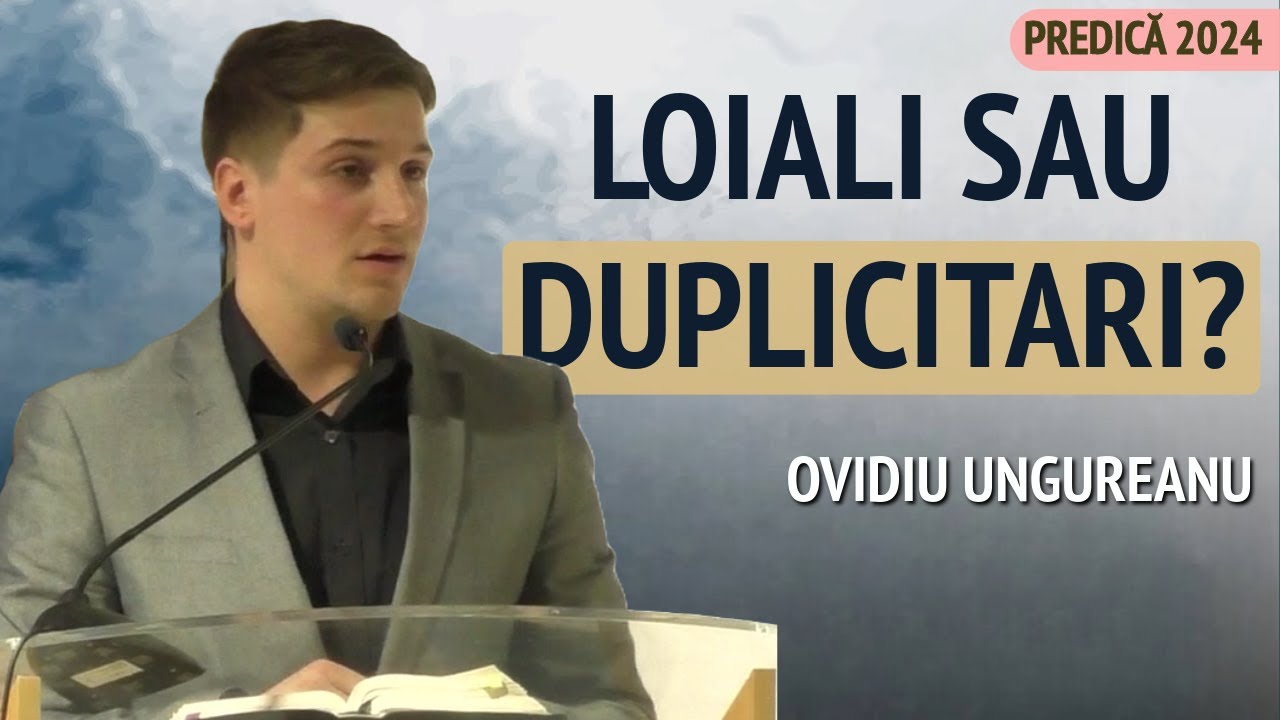 Ovidiu Ungureanu - Loiali sau duplicitari? | PREDICĂ 2024