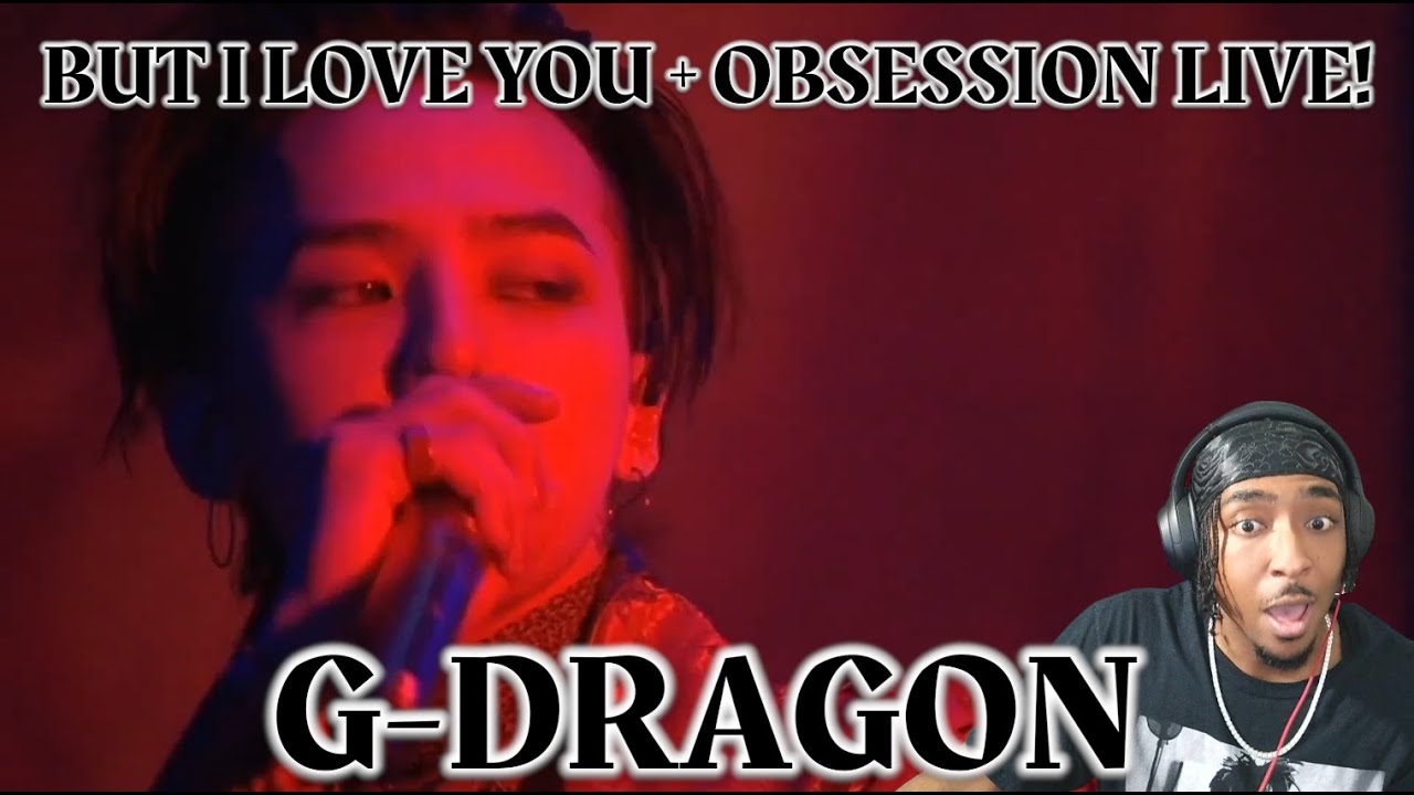 WE GOTTA RESPECT THE VULNERABILITY! | G-Dragon - But I Love You + Obsession LIVE! MOTTE | REACTION!