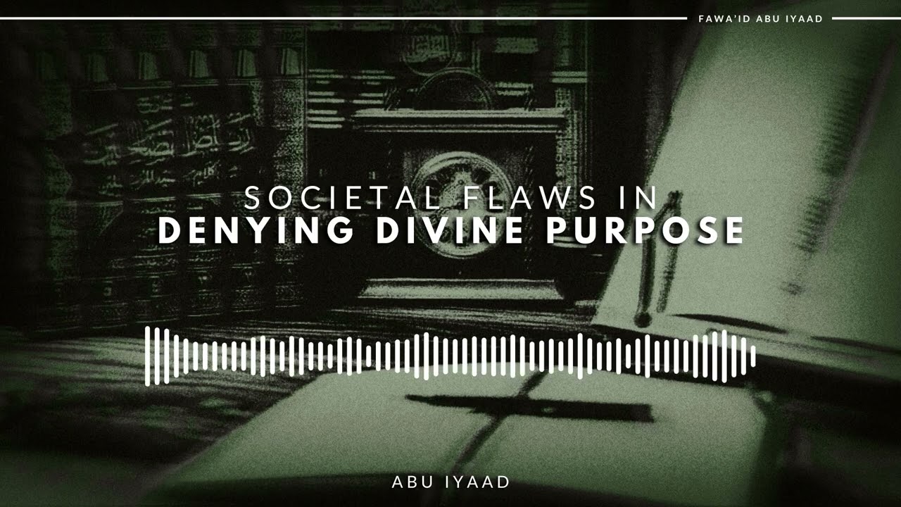 Societal Flaws in Denying Divine Purpose | Abu Iyaad