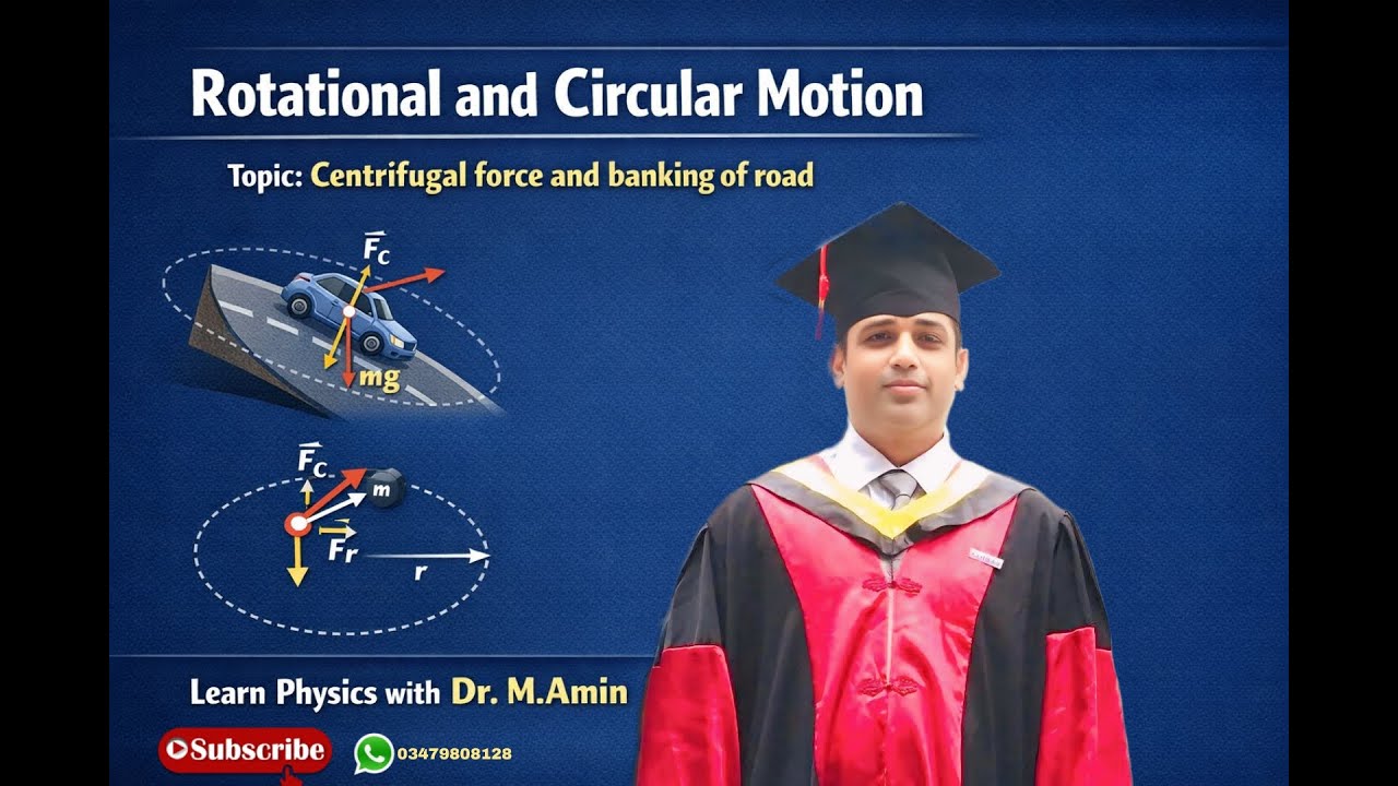 CENTRIFUGAL FORCE AND BANKING OF ROAD(ROTATIONAL AND CIRCULAR MOTION)