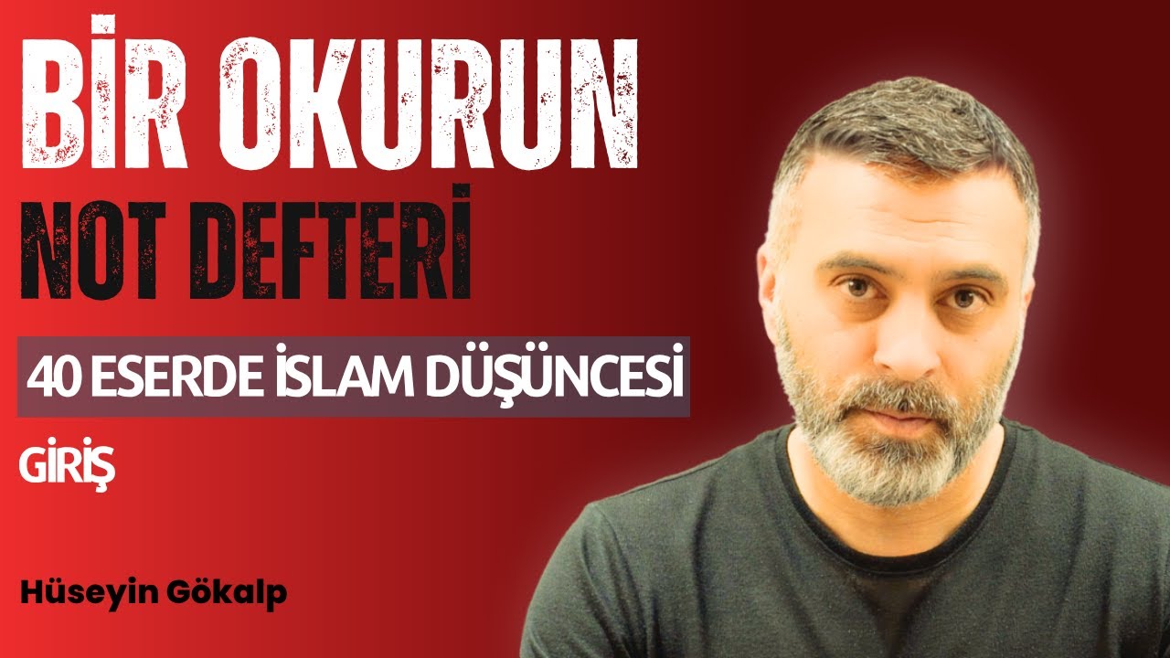 Bir Okurun Not Defteri - 40 Eserde İslam Düşüncesi - Giriş - Hüseyin Gökalp