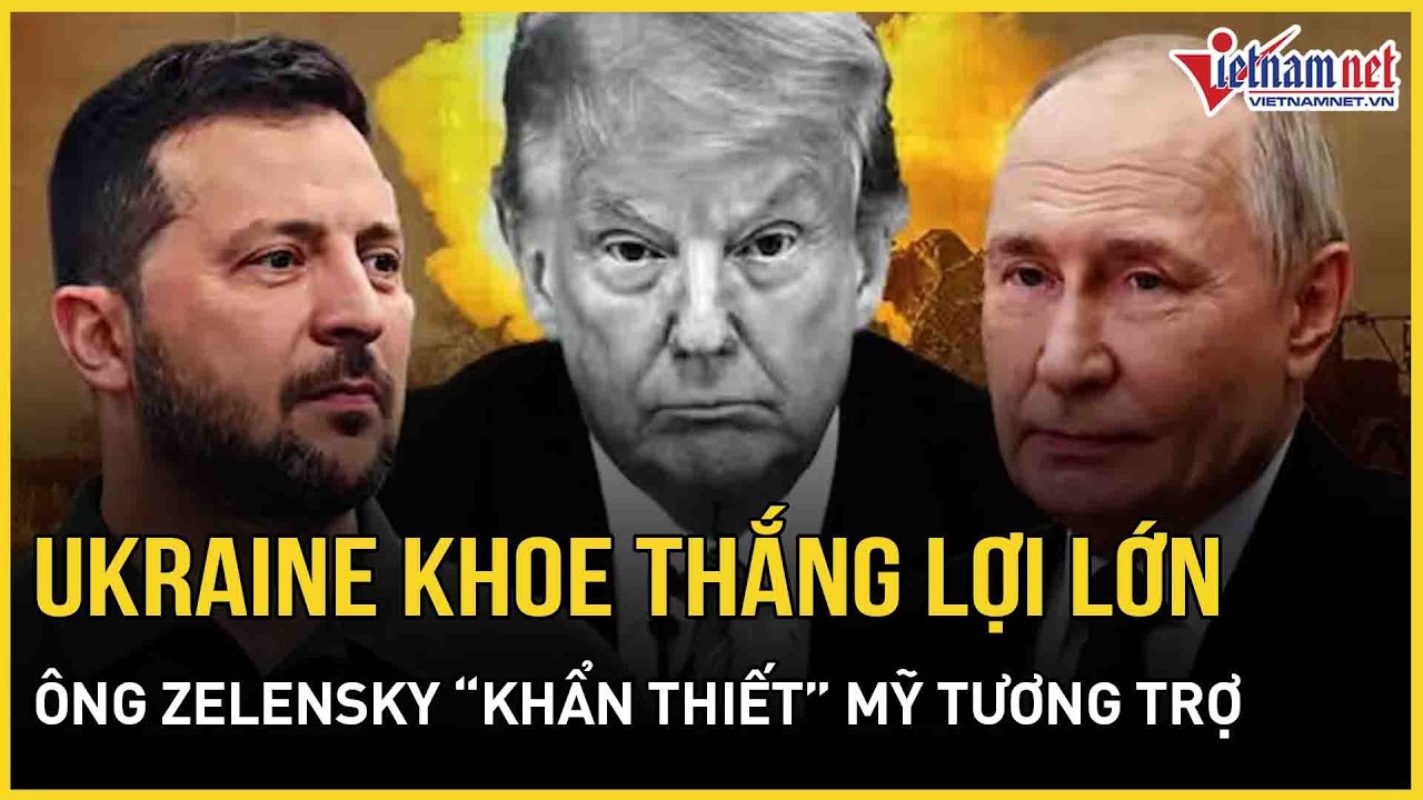 CHIẾN SỰ NÓNG 24/2: Ukraine khoe thắng lợi lớn trước Nga, ông Zelensky “khẩn thiết” Mỹ tương trợ