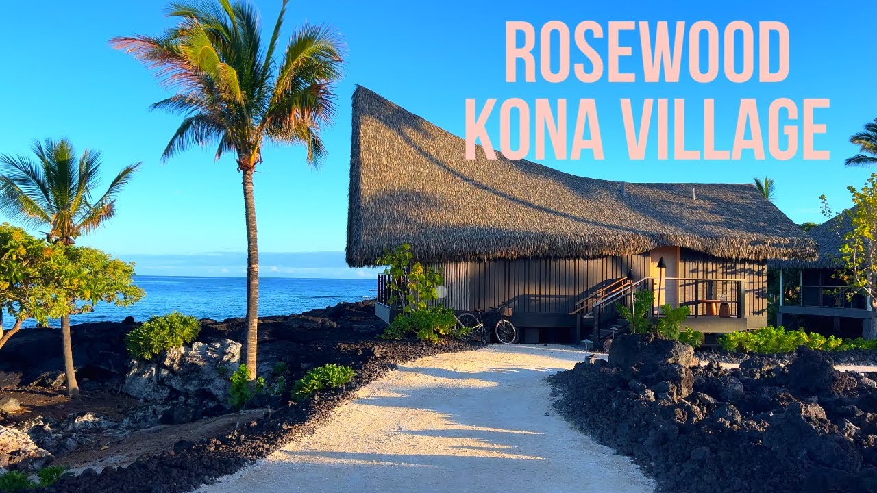 Rosewood Kona Village: Guest Tour of Hawaii’s New Top Luxury Resort