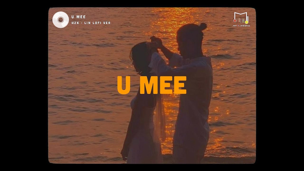 UMEE - H2K (LOFI VER) LIN nếu như đ&acirc;y l&agrave; mơ anh xin đưa tay nắm lấy ph&uacute;t gi&acirc;y n&agrave;y