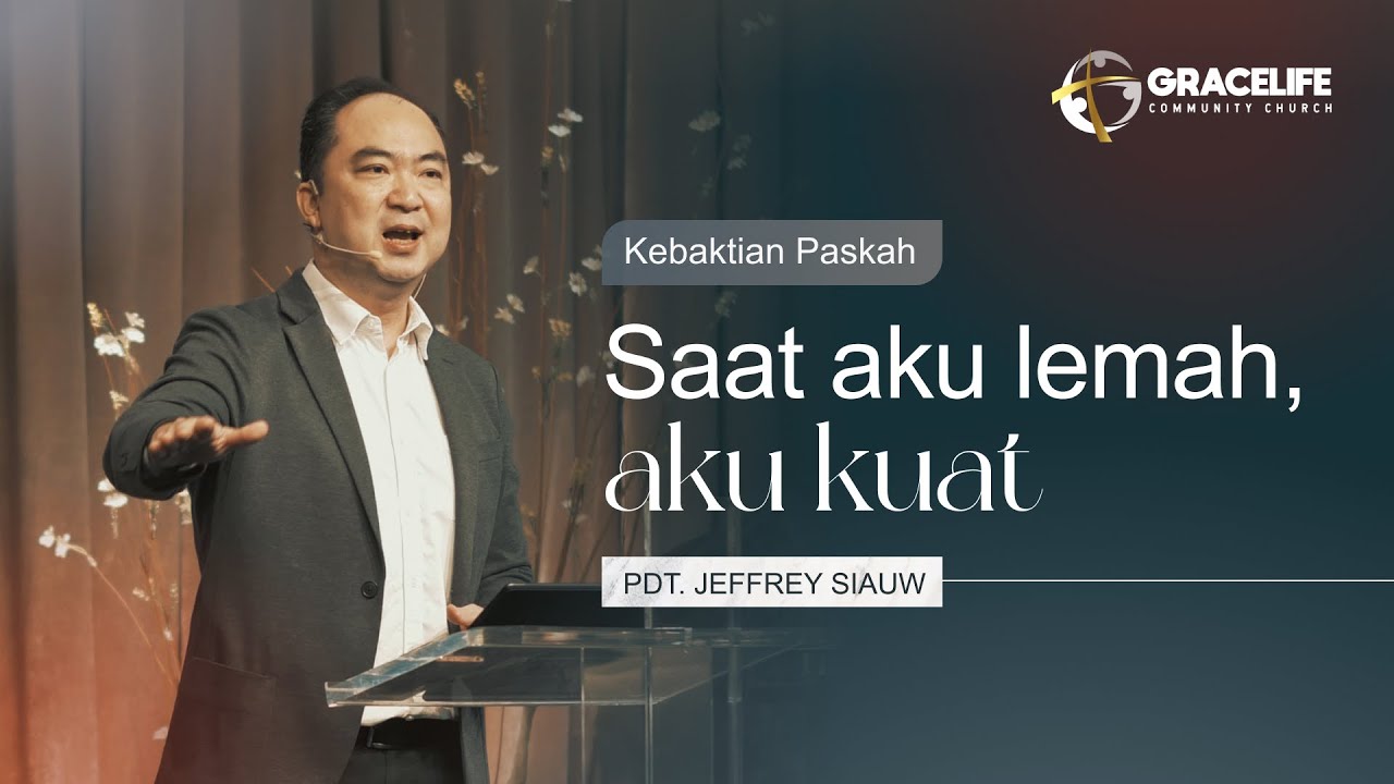 Paskah 9 April 2023: Saat aku lemah, aku kuat (2 Korintus 12:1-10) -- Pdt. Jeffrey Siauw