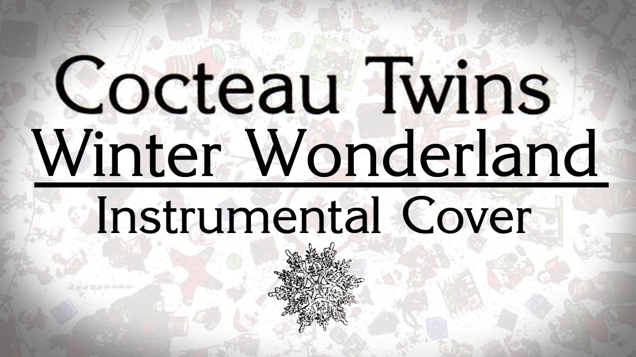 COCTEAU TWINS - WINTER WONDERLAND (INSTRUMENTAL COVER)