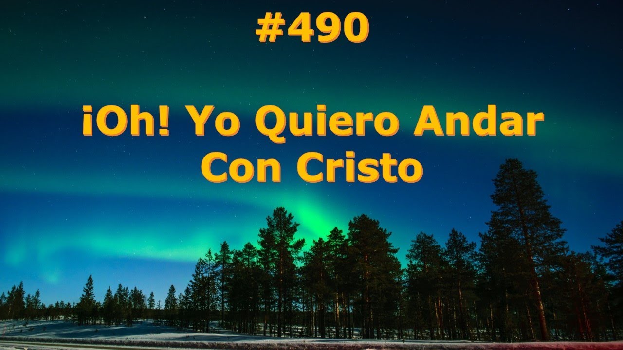 #490 - ¡Oh! Yo Quiero Andar Con Cristo - Himnario Bautista