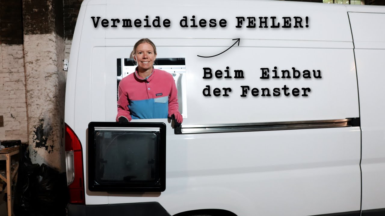 Diese 5 Fehler solltest du beim Einbau der Fenster unbedingt vermeiden! | Kastenwagen Ausbau Teil 2