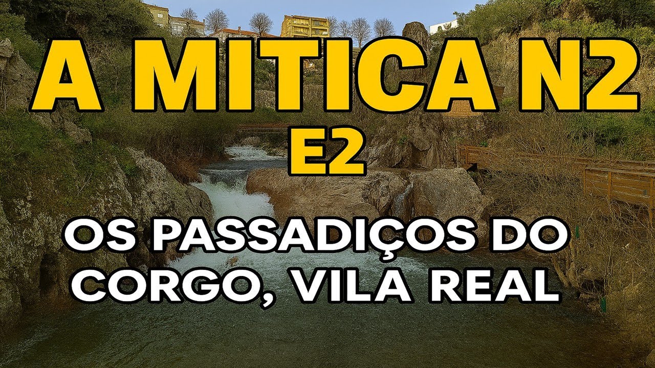 A MÍTICA N2 - Os Passadiços do Corgo - Vila Real
