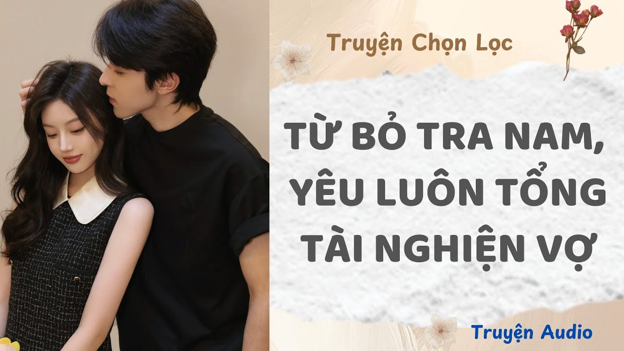 Từ Bỏ Tra Nam, Yêu Luôn Tổng Tài Nghiện Vợ | Truyện Audio Nấu Ăn