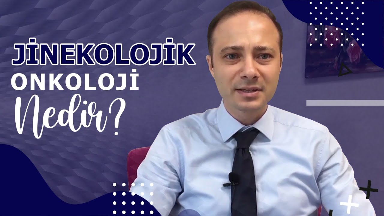 Jinekolojik Onkoloji Nedir? | Doç. Dr. İlker Kahramanoğlu