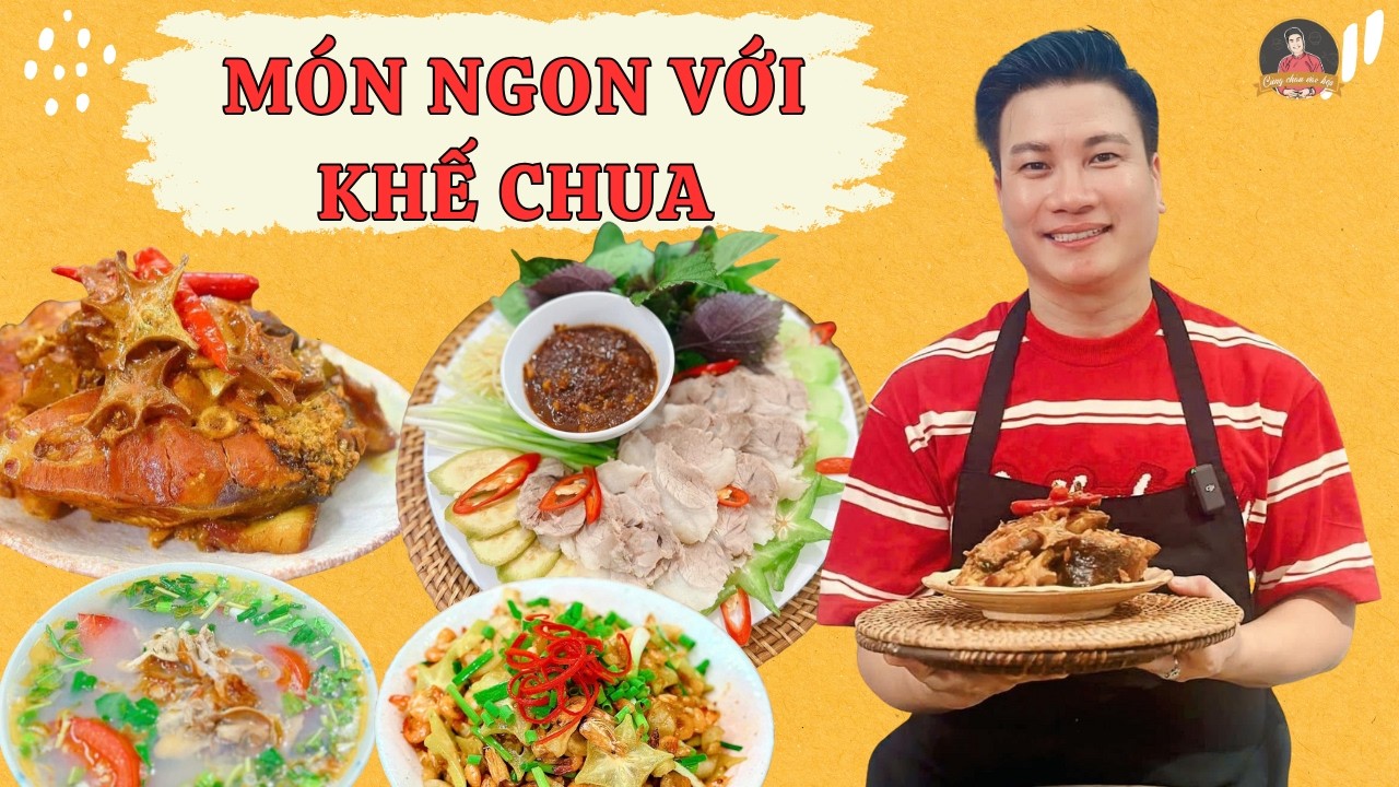4 món ngon khó cưỡng từ KHẾ CHUA – vị chua thanh gợi nhớ bữa cơm quê xưa| Cùng Cháu Vào Bếp