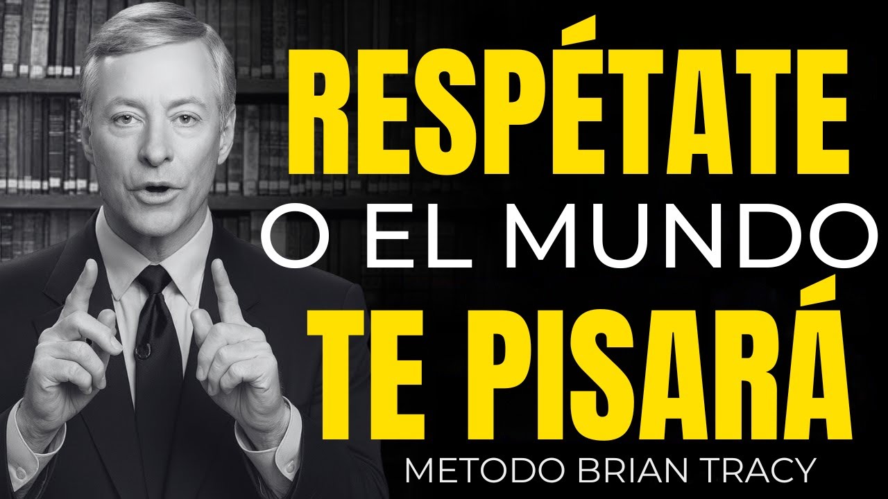 Respétate a Ti Mismo o el Mundo Te Pisará – ¡Actúa Ya! | Brian Tracy