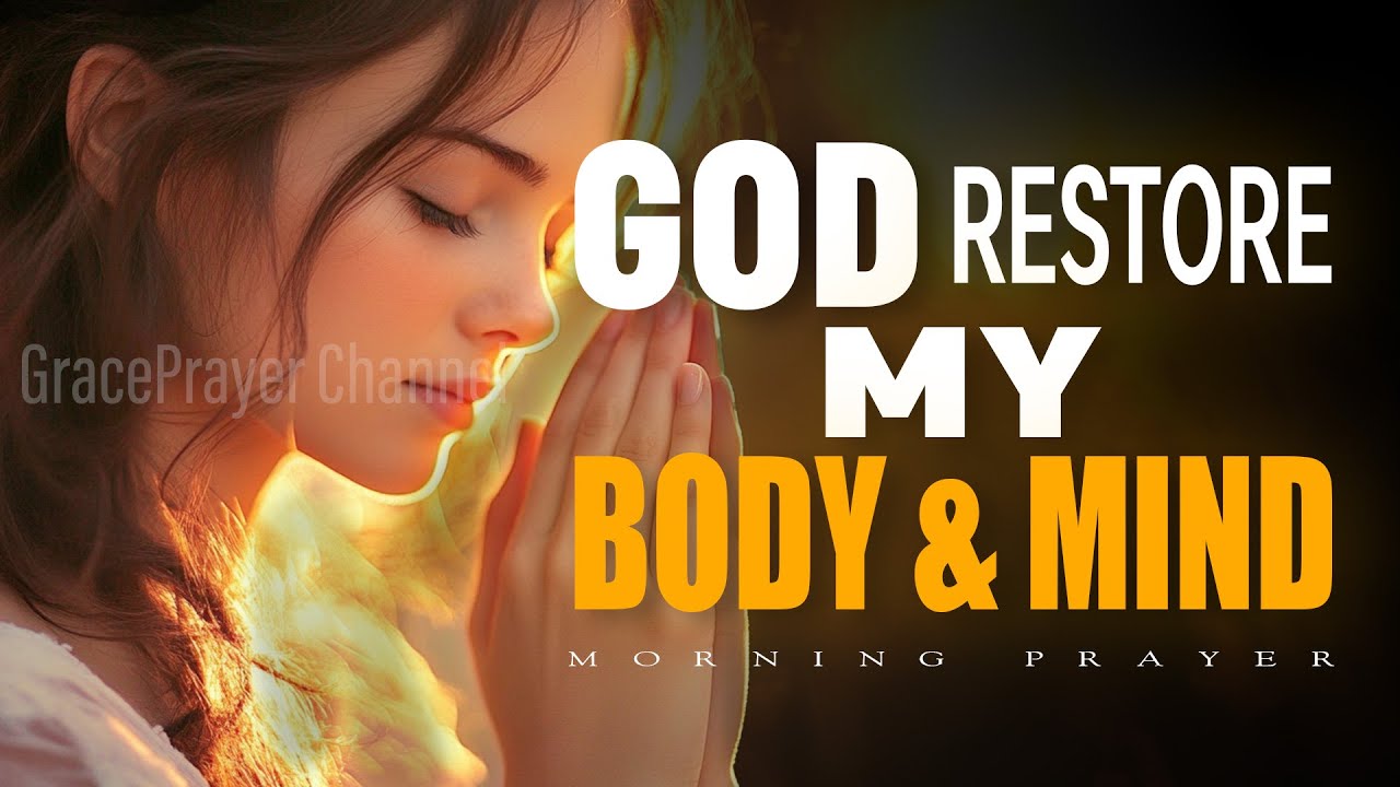 God Restore My Body & Mind Today | Morning Prayer for Health and Healing | Morning Prayer