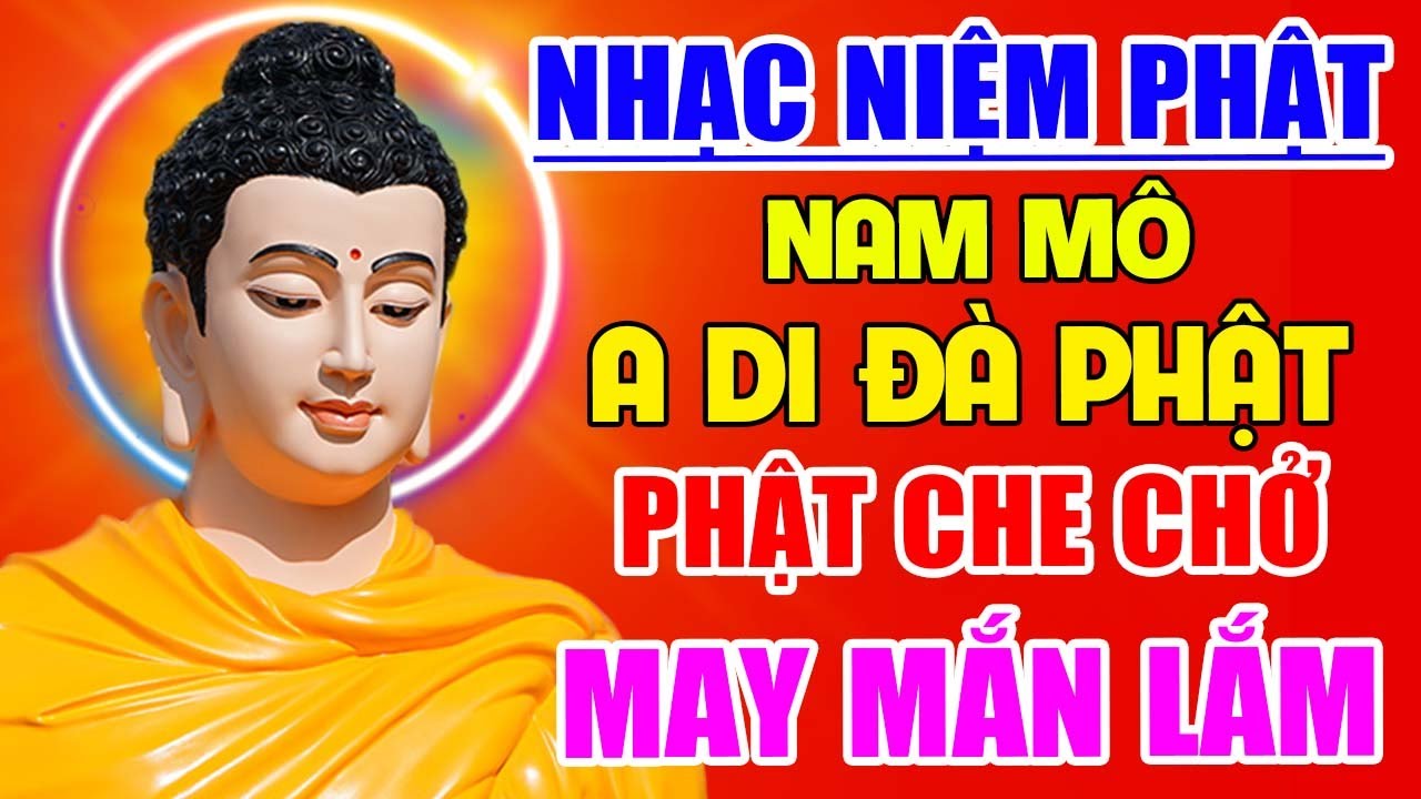 Nhạc Niệm Phật - NAM MÔ A DI ĐÀ PHẬT, Nghe Mỗi Ngày PHẬT CHE CHỞ Tiêu Trừ Bệnh Nghiệp, Gặp May Mắn