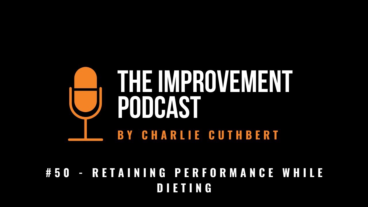 #50 - Retaining Performance While Dieting - The Improvement Podcast