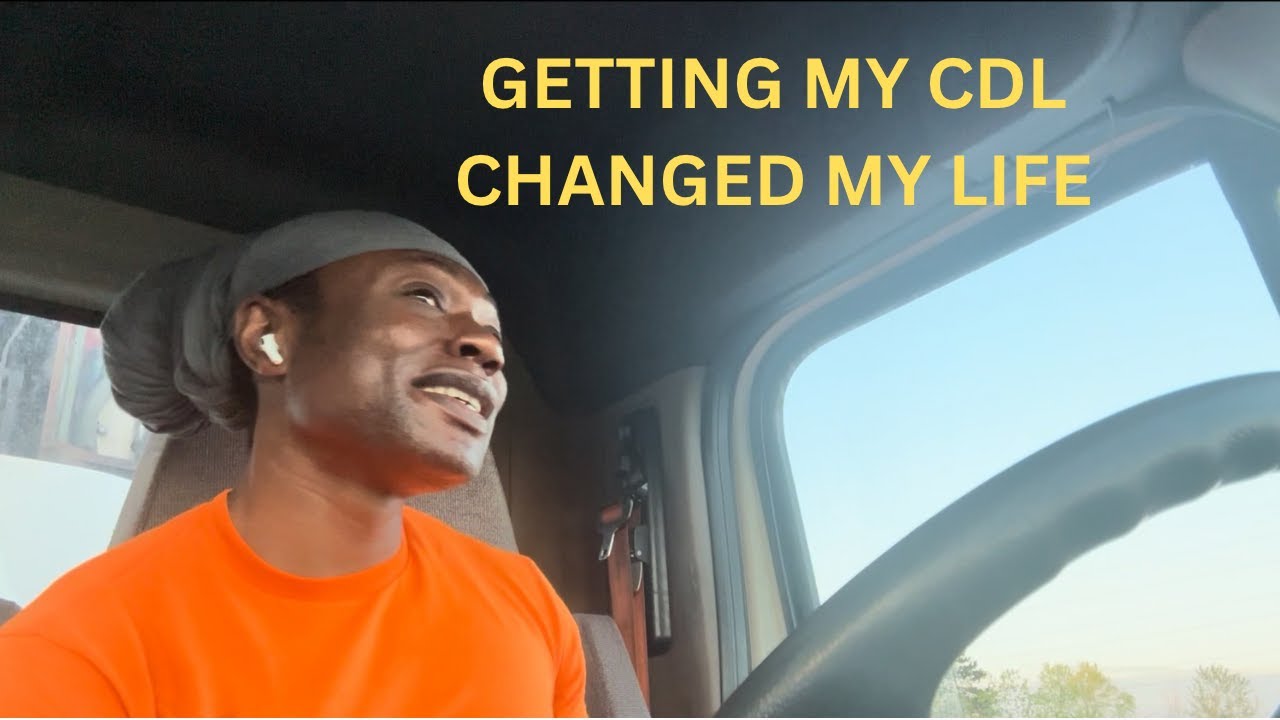 Getting My CDL Changed My Life For the Better