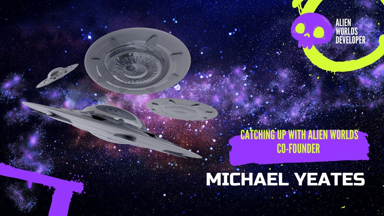 Catching up with Michael Yeates Founder of Alien Worlds