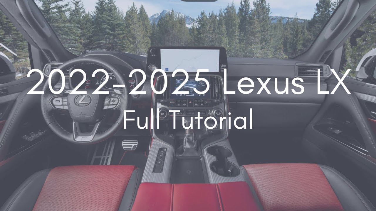 2022 - 2025 Lexus LX 600 Deep Dive Tutorial