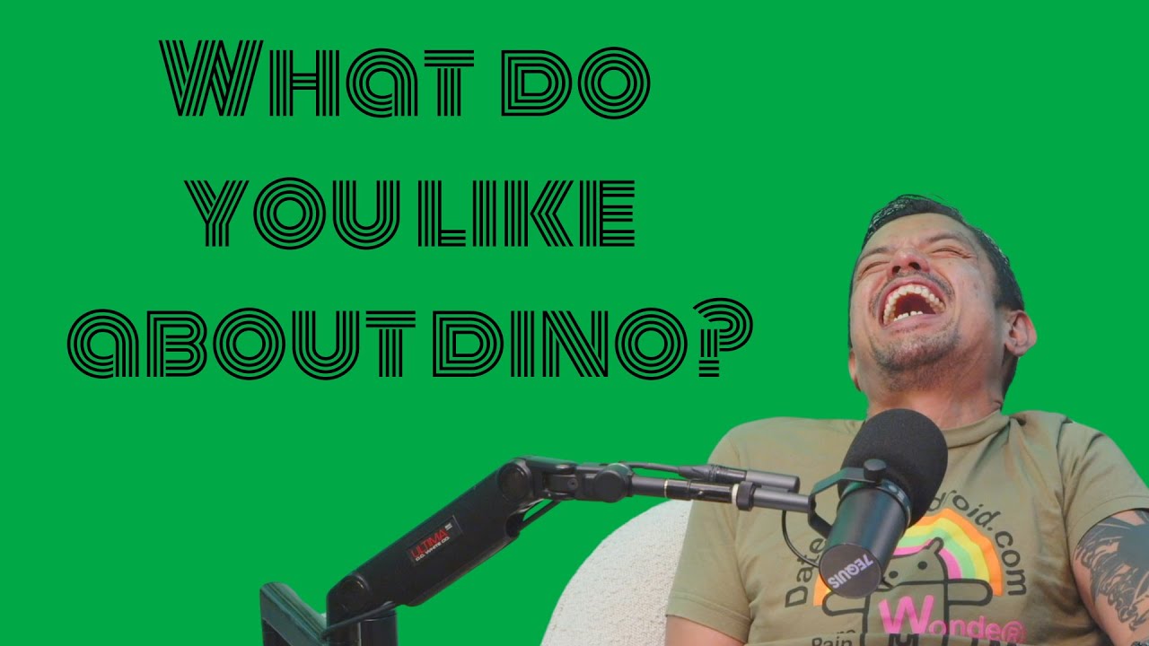 THE GREEN ROOM: What do you like about Dino?