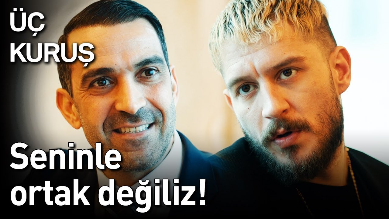 Üç Kuruş 17. Bölüm - Seninle Ortak Değiliz!