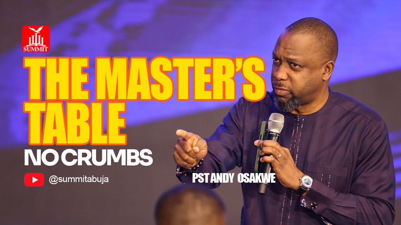 THE MASTER'S TABLE || NO CRUMBS || DR ANDY OSAKWE || 23RD MARCH, 2025.