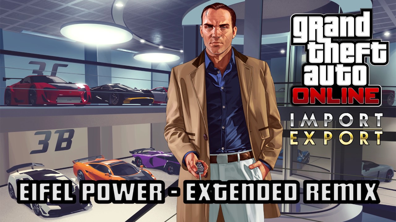GTA 5 Online: IMPORT EXPORT: EIFEL POWER - EXTENDED REMIX / IMPROVED Soundtrack | HD & HQ