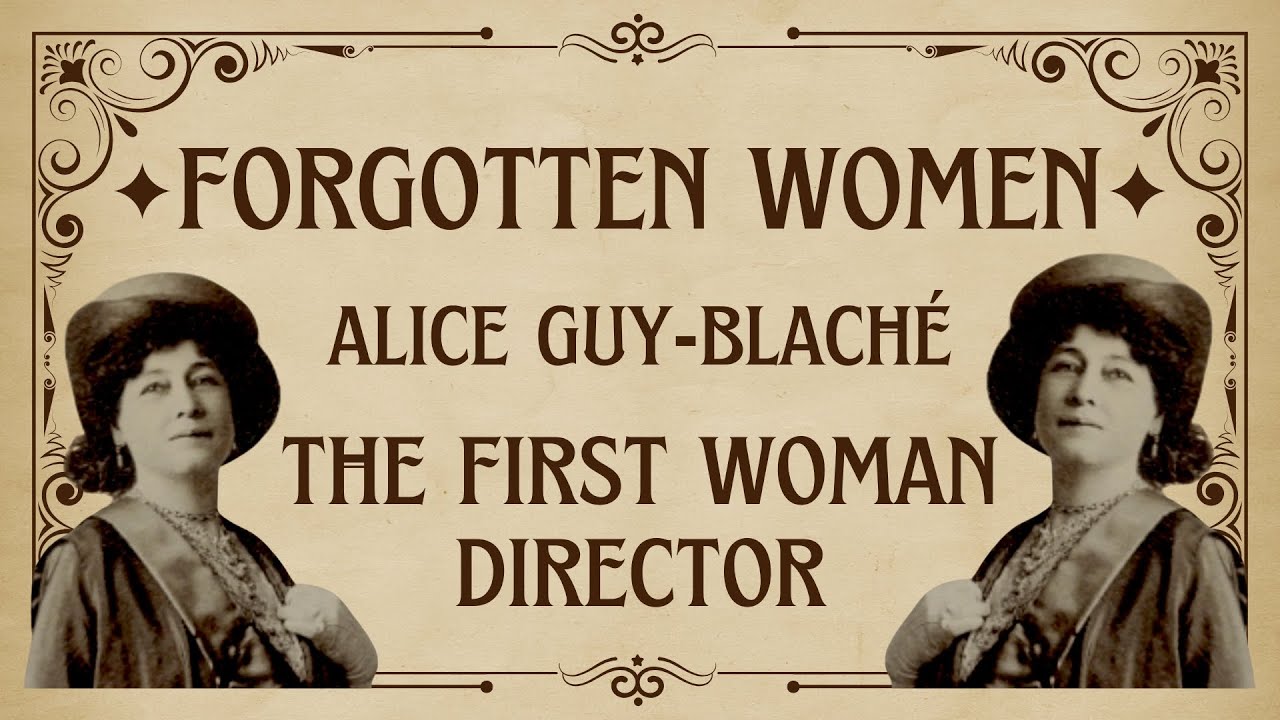 Forgotten Women: Alice Guy-Blach&eacute; - THE FIRST WOMAN DIRECTOR