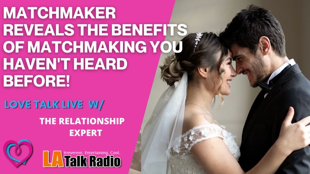 Matchmaker reveals the benefits of matchmaking you haven't heard before!