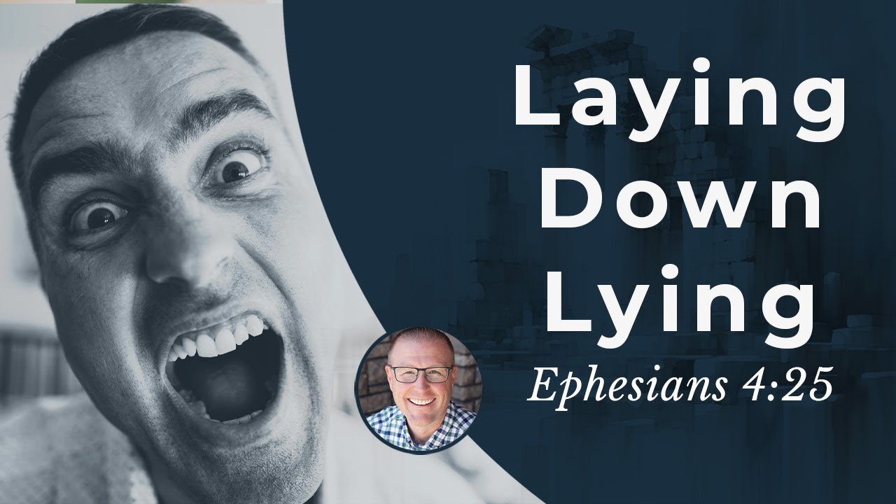 Laying Down Lying (Eph. 4:25) • Ephesians Bible Study 116