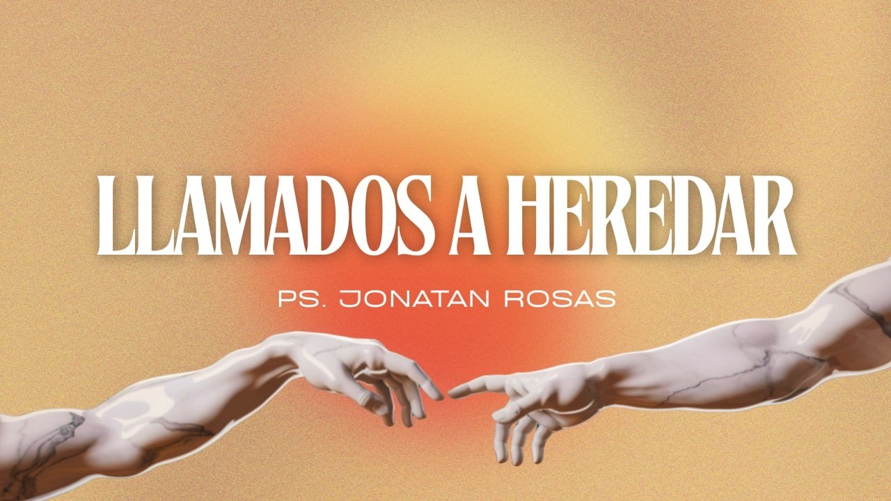Llamados a heredar - Herederos | Ps. Jonatan Rosas