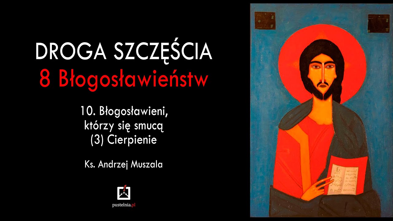 ks. Andrzej Muszala - 10. Błogosławieni, którzy się smucą (3) Cierpienie