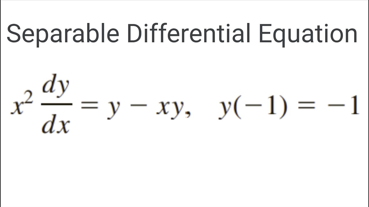 Separable Differential Equations Example | x^2 * dy/dx = y - xy, y(-1) = -1