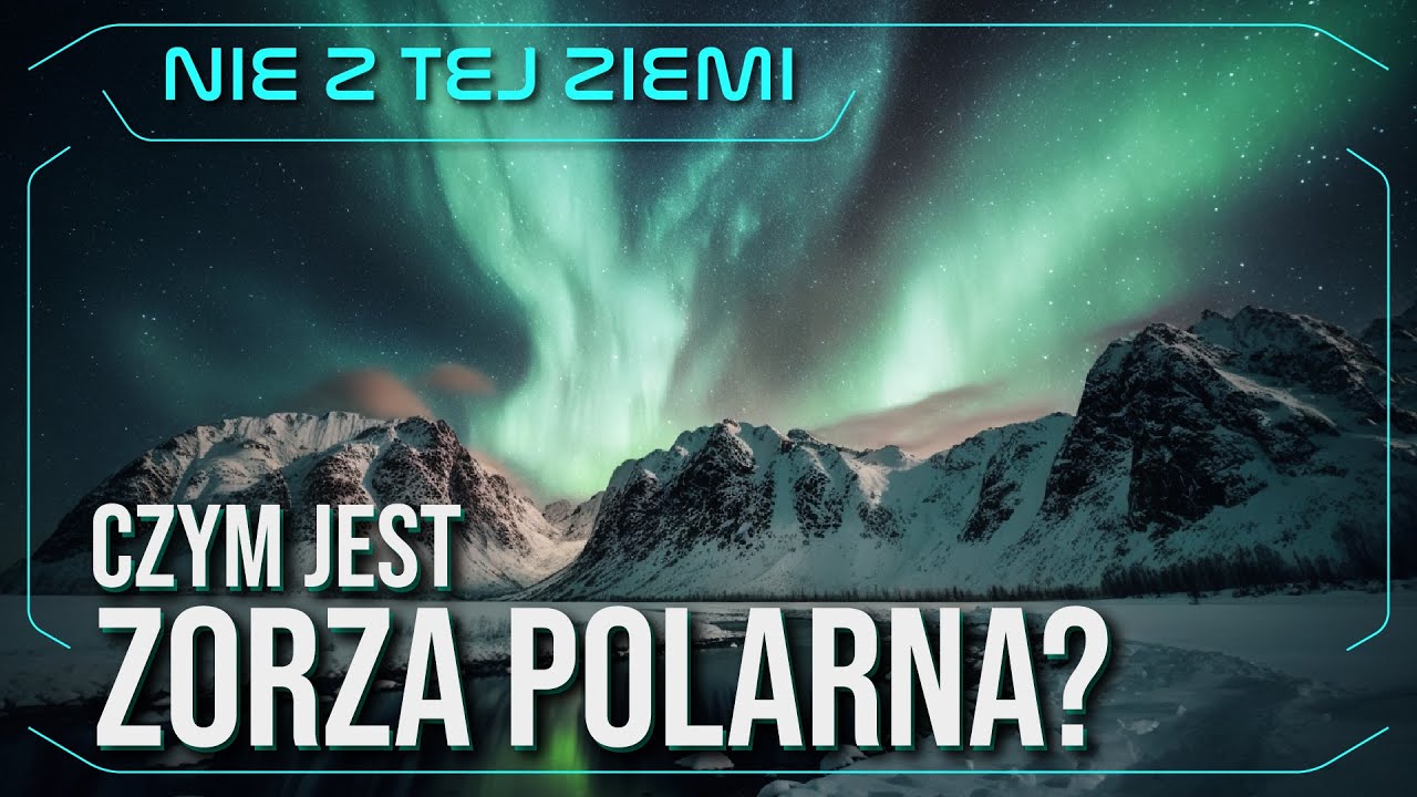 Czym jest zorza polarna? - Karol Wójcicki i Łukasz Szwej - Nie z tej Ziemi