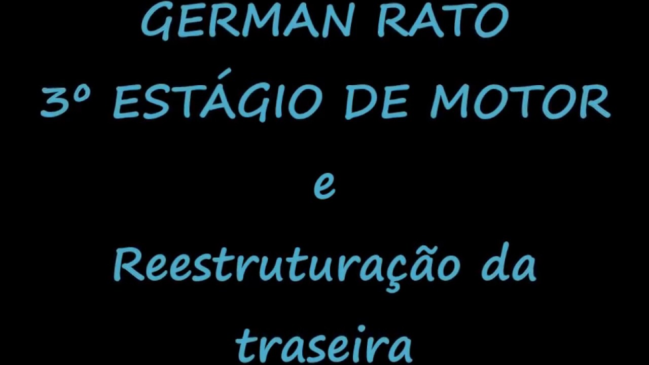 GERMAN RATO 3&ordm; EST&Aacute;GIO DE MOTOR - REESTRUTURA&Ccedil;&Atilde;O DA TRASEIRA