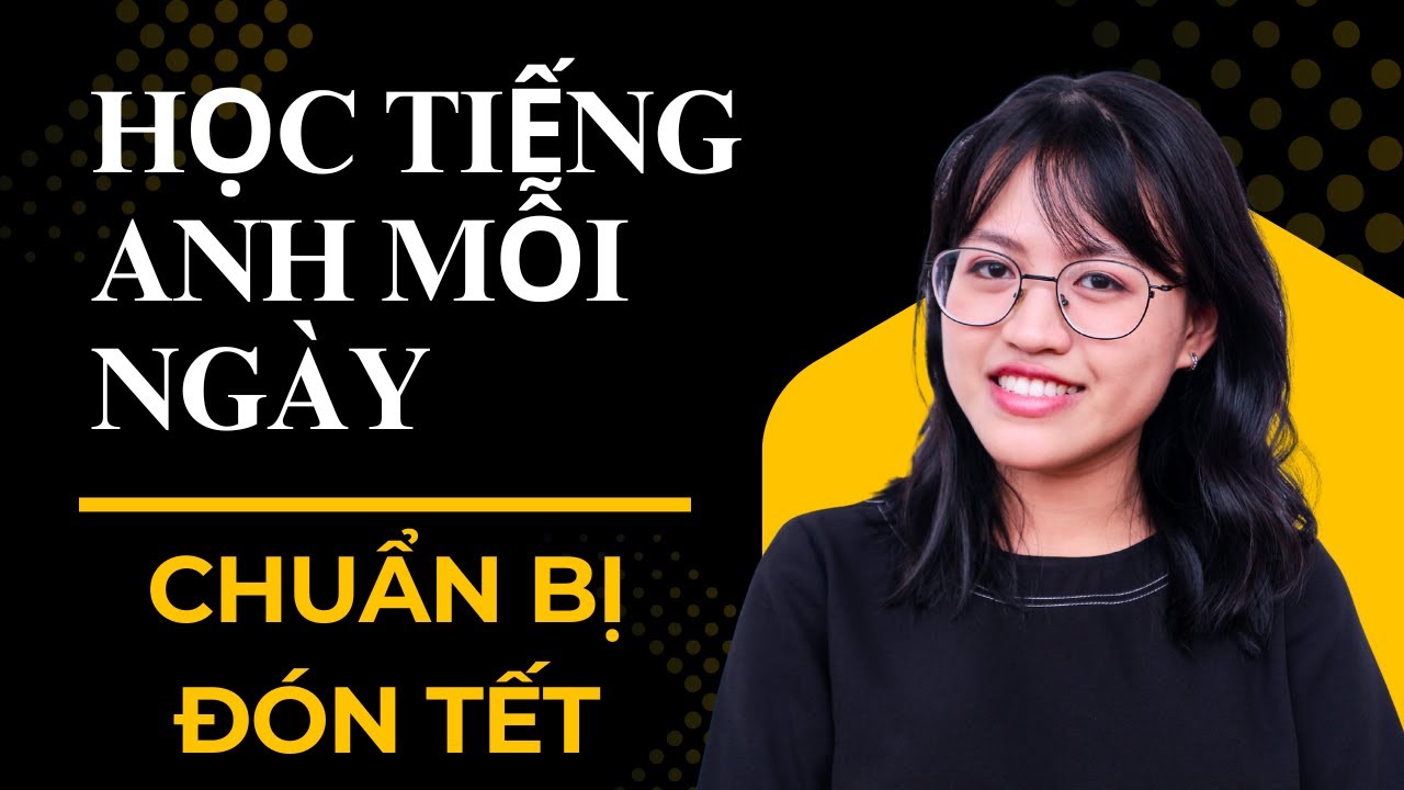 30 Câu Nói Khi Chuẩn Bị Đón Tết Bằng Tiếng Anh | Luyện Nói + Phát Âm Chuẩn | Học Tiếng Anh Mỗi Ngày