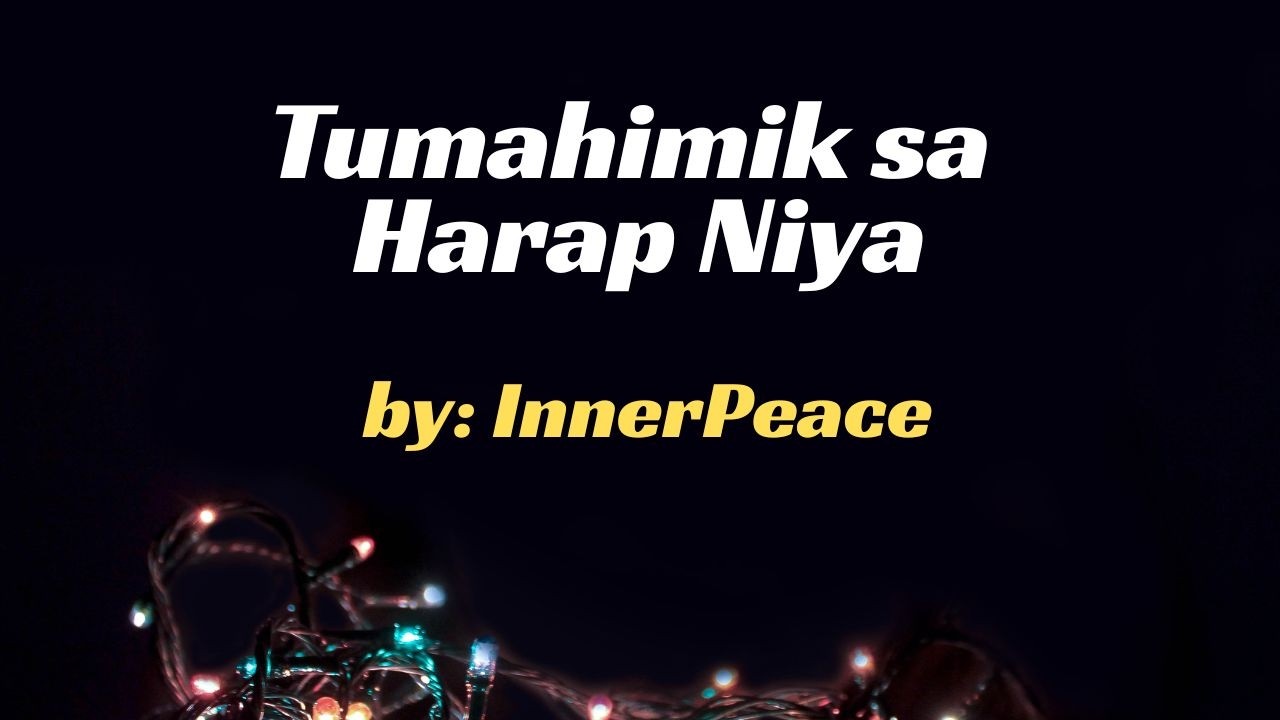 Tumahimik sa Harap Niya by InnerPeace
