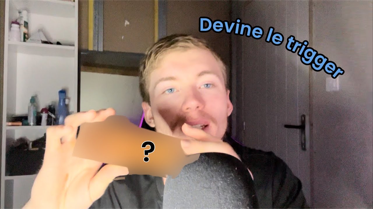ASMR DEVINE LE TRIGGER !
