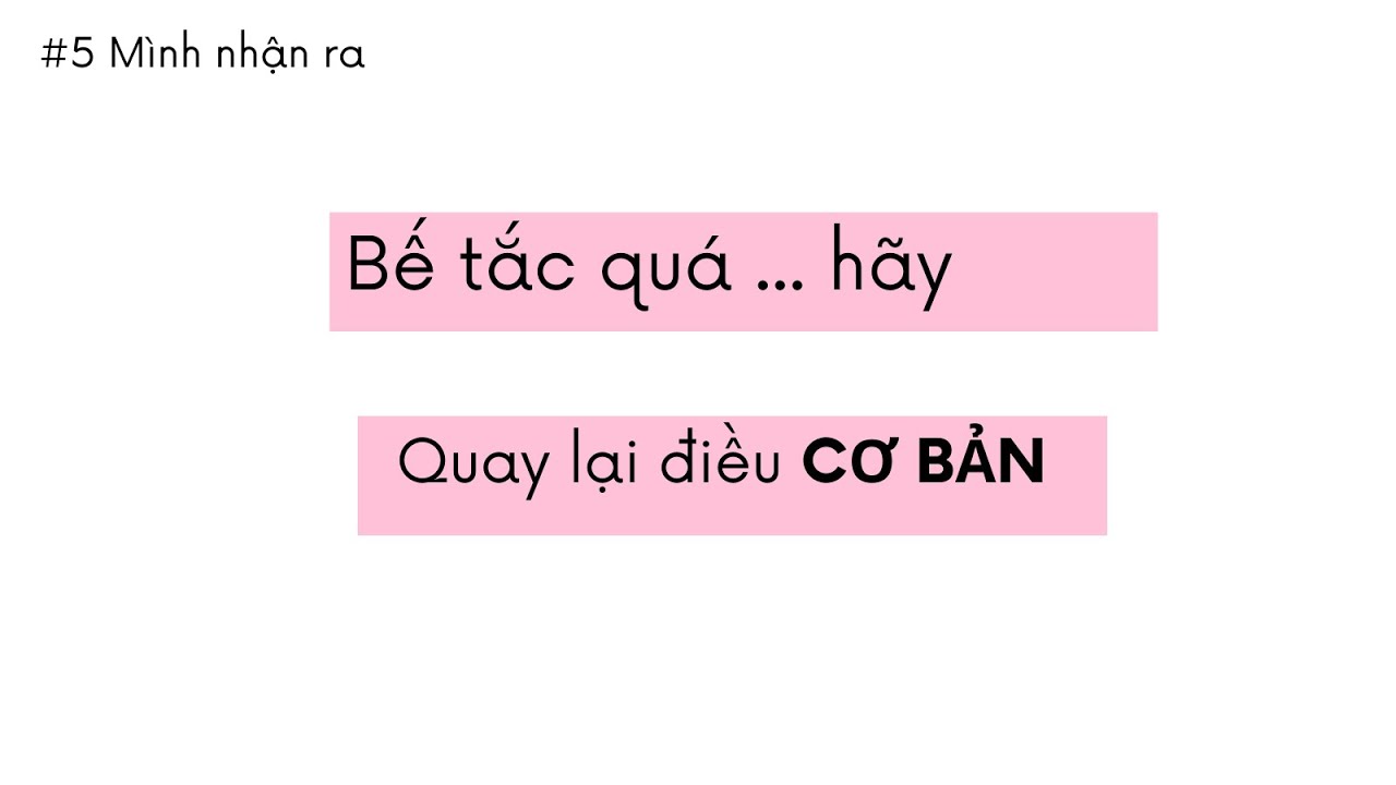 Bế tắc quá thì hãy quay lại điều Cơ Bản
