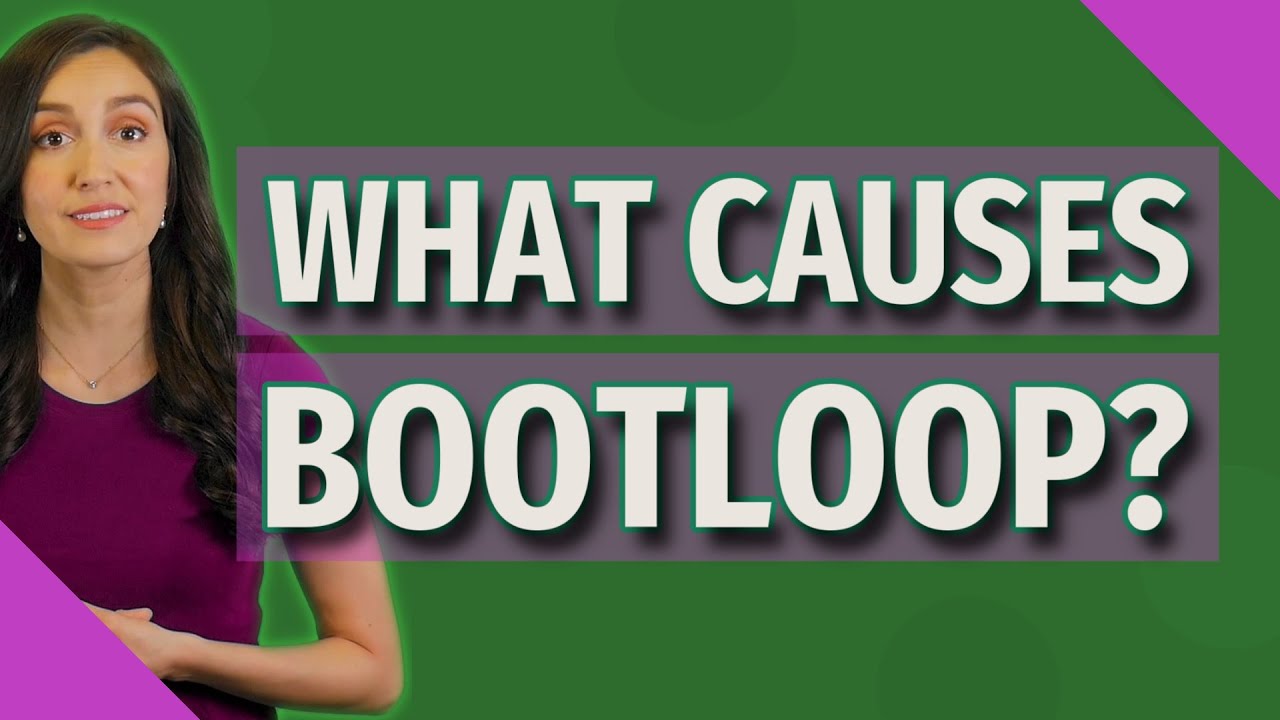 What causes Bootloop?