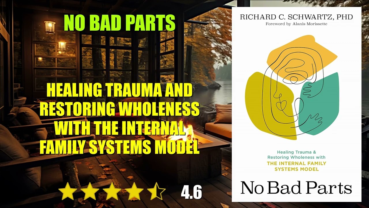 No Bad Parts: Healing Trauma and Restoring Wholeness with the Internal Family Syste...- Book Summary